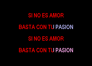 SI N0 ES AMOR
BASTA CON TU PASION

SI N0 ES AMOR
BASTA CON TU PASION