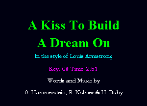 A Kiss To Build
A Dream On

In tho style of Louis Ammw

Words and Muuc by

0 HmmB KahnchH Ruby l