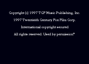 Copyright (c) 1997 TCF Music Publishing, Inc.
1997 Twmn'm'th Cmtury Fox Film Corp.
Inmn'onsl copyright Bocuxcd

All rights named. Used by pmni35i0n9