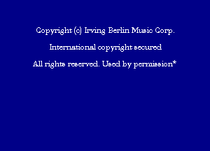 Copyright (c) Irving Berlin Music Corp
hmmdorml copyright nocumd

All rights macrmd Used by pmown'