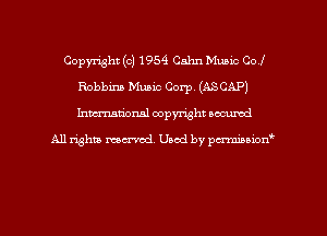 Copyright (c) 1954 Cahn Music Col
Robbins Music Corp (ASCAP)
Inman'oxml copyright occumd

A11 righm marred Used by pminion
