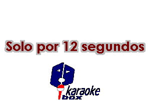 Solo por 12 segundos

L35

karaoke

'bax