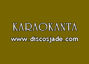 KADAOKANTA

www.discosjade.com