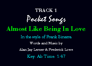 TRACK 1

Doom 50W

Almost Like Being In Love

In the style of Frank Sinan'a
Words and Music by

Alanlayme'chmdm'ick Lowe
KEYS Ab Time 147