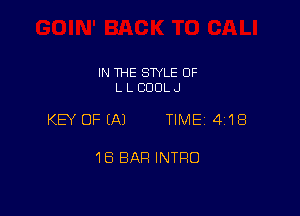 IN THE SWLE OF
L L COOL J

KEY OFEAJ TIME 4118

18 BAR INTRO