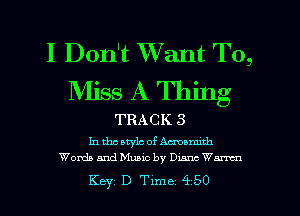 I Don't Want To,
Miss A Thing

TRACK 3

In tho atylc of Amaranth
Words and Music by Dunc Warren

Key D Tlme 450