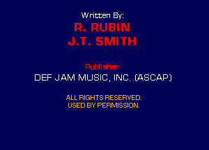 Written By

DEF JAM MUSIC, INC EASCAPJ

ALL RIGHTS RESERVED
USED BY PERMISSION
