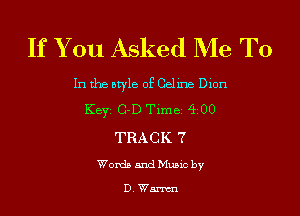 If You Asked Me To

In the style of Cehne Dion

KEYZ C-D Time 400
TRACK 7

Words and Music by

DWarmn