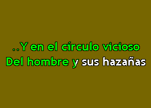 ..Y en el circulo vicioso

Del hombre y sus hazarias
