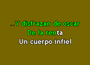 ..Y disfrazan de oscar

De la renta
Un cuerpo infiel