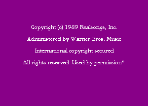 Copyright (c) 1989 Realsongo, Irma
Adminiamcd by Warner Bros. Munic
Inman'oxml copyright occumd

A11 righm marred Used by pminion