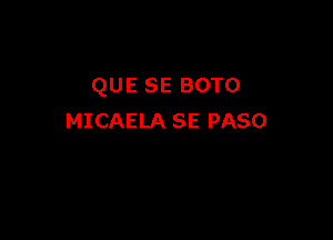 QUE SE BOTO

MICAELA SE PASO