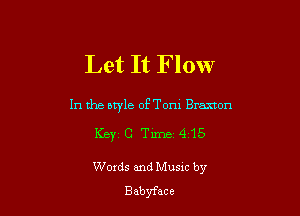 Let It Flow

In the btyle oETom Bramon

Keyz 0 Time 415

Words and Musxc by
Babyface