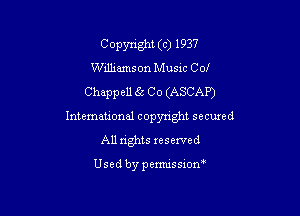 Copyright (c) 1937
Williamson Musxc Col

Chappell (82 Co (ASCAP)

International copyright secured
All rights xeserved

Usedbypemussiom