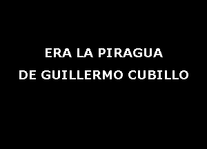 ERA LA PI RAGUA

DE GUILLERMO CUBILLO