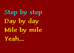 Step by step
Daylglday

thzbyrnHe
Yeah.