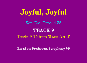 Joyful, Joyful

Key Em Time 428

TRACK 9
Tracks 9-16 from 'Sumzr ACT 11'

Based on Beethoven, Symphony H9

g