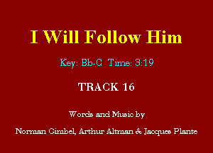 I W ill Follow Him
ICBYI Bb-G TiIDBI 819
TRACK 16

Words and Music by

Norman GimbcL Arthur Altman 3c Jacques Plsnm