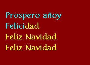 Prospero arioy
Felicidad

Feliz Navidad
Feliz Navidad