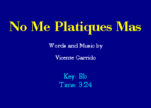 No Me Platiques Mas

Worda and Muuc by
Vicxmtzc Gamdo

ICBYZ Bb
Time 324