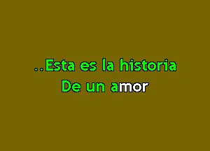 ..Esta es la historia

De un amor