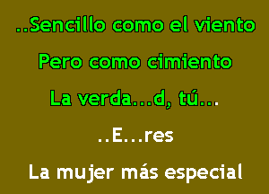 ..Sencillo como el viento
Pero como cimiento
La verda...d, ta...
..E...res

La mujer mas especial