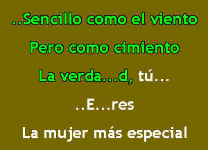 ..Sencillo como el viento
Pero como cimiento
La verda...d, ta...
..E...res

La mujer mas especial