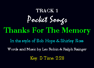 TRACK 1

Pom 50W
Thanks For The Memory

In the style of Bob Hope 8 Shirley R055
Words and Music by Leo Robin 3c Ralph Raingm'

ICBYI D TiIDBI 228