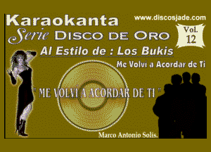 Karaokanta mdi'w'mm
031771 DISCO DE ORO

(z 32 .A! Estifo de.- Los Bukis
9 m Me Voluu a Acorday dc Ii

i9?! E ff 4

k N'F
?.f-
I)

Mme Antonio Salk.

qun m fomea Df 11