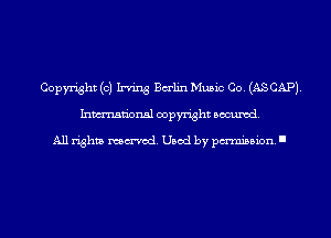 Copyright (0) Irving Balin Music Co. (AS CAP).
Inmn'onsl copyright Banned.

All rights named. Used by pmm'ssion. I