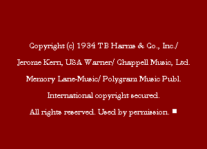 Copyright (c) 1934 TB Harms 3c Co., Inc!
Jmmc Kan USA Wamad Chappcll Music, Ltd.
Mcmory Lano-Musid Polygram Music Publ.
Inmn'onsl copyright Banned.

All rights named. Used by pmm'ssion. I