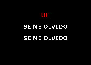 UH
SE ME OLVIDO

SE ME OLVIDO