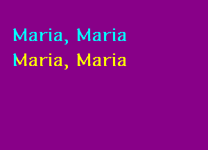 Maria, Maria
Maria, Maria