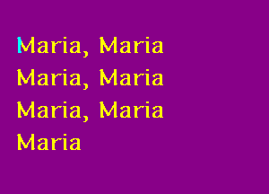 Maria, Maria
Maria, Maria

Maria, Maria
Maria