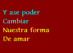 Y 356 poder
Cambiar

Nuestra forma
De amar