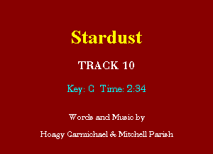 Stardust

TRACK 10

Key 0 Time 2134

Words and Munc by

Honsy cm ck Mmchdl th