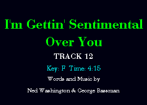 I'm Gettin' Sentimental

Over You
TRACK 12
ICBYI F TiIDBI 415
WordsandMusicby

Nod Washington 3c George 8535mm