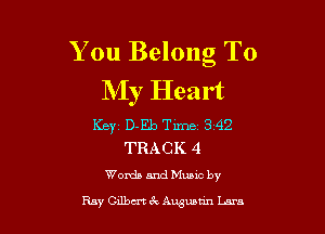 You Belong To
My Heart

Key D-Eb Timc13142
TRACK 4
WordsmdMunc by

Ray Cxlbm 3 Augwnn Lars