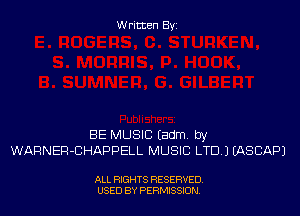 Written Byi

BE MUSIC Eadm. by
WARNER-CHAPPELL MUSIC LTD.) IASCAPJ

ALL RIGHTS RESERVED.
USED BY PERMISSION.