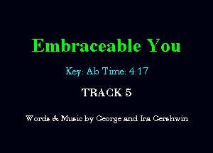 Embraceable You
ICBYI Ab TiIDBI 417
TRACK 5

Words 3c Music by George and Ira Cashwin