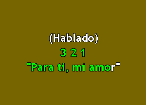 (Hablado)

3 2 1
Para ti, mi amor