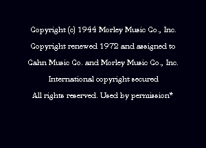 Copyright (c) 1944 Morley Music Co, Int)
Copyright med 1972 and moienod no
Cahn Music Co. and Morley Music Co, Inc
Inman'onsl copyright secured

All rights ma-md Used by pmboiod'