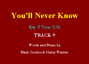 Y ou'll Never Know

Ker mm, 2 05

TRACK 9

Words and Muuc by

black Gordon 6x Harry Warren