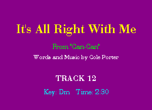 It's All Right With Me

From 'Can-Can'

Words and Music by Colo Pom

TRACK '12
Key Dm Tune 230