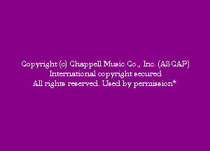 Copyright (c) Chappcll Music Co., Inc. (AS CAP)
Inmn'onsl copyright Bocuxcd
All rights named. Used by pmnisbion