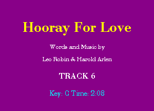 H ooray For Love

Worda and Muuc by
Lao Robin ck Harold Arlcn

TRACK 6

Key C Tune 2 08