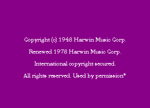 Copyright (c) 1948 Hamlin Muaic Corp
Rmod 1978 Harwin Music Corp,
Inmarionsl copyright wcumd

All rights mantel. Uaod by pen'rcmmLtzmt
