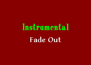 Instrumental

Fade Out