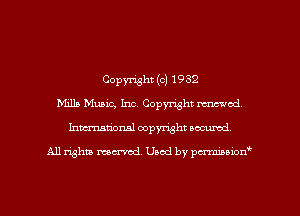 Copyright (c) 1932
Mills Music, Inc. Copyright mod
Inmarionsl copyright wcumd

All rights mantel. Uaod by pen'rcmmLtzmt