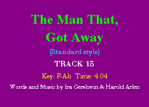 The NIan That,
Got Away

(Standa rd style)
TRACK 15
ICBYI F-Ab TiIDBI 4204
Words and Music by Ira Cmahwin 3c Harold Arltnl